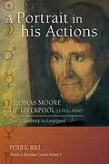 E-Book (epub) A Portrait in his Actions. Thomas Moore of Liverpool (1762-1840): Part 1 von Peter G Bolt