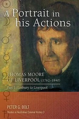 E-Book (epub) A Portrait in his Actions. Thomas Moore of Liverpool (1762-1840): Part 1 von Peter G Bolt