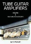 Kartonierter Einband Tube Guitar Amplifiers Volume 1: How Tubes & Amps Work von Igor S. Popovich