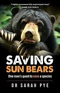 E-Book (epub) Saving Sun Bears: One man's quest to save a species von Sarah Pye