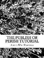 Couverture cartonnée The Publish or Perish Tutorial: 80 Easy Tips to Get the Best Out of the Publish or Perish Software de Anne-Wil Harzing