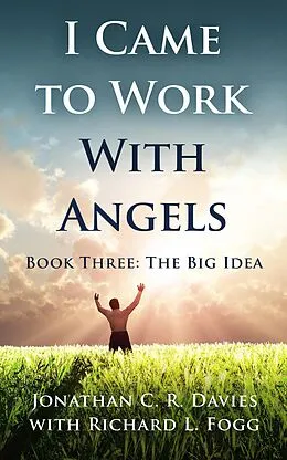 E-Book (epub) I Came to Work with Angels, Book Three: The Big Idea von Jonathan C. R. Davies