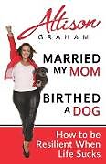 Kartonierter Einband Married My Mom Birthed A Dog von Allison Graham