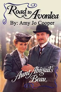 E-Book (epub) Road to Avonlea: Aunt Abigail's Beau von Amy Jo Cooper