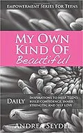 E-Book (epub) My Own Kind Of Beautiful: Daily Inspirations to Help Teens Build Confidence, Inner Strength, and Self-Love (Empowerment Series For Teens, #2) von Andrea Seydel