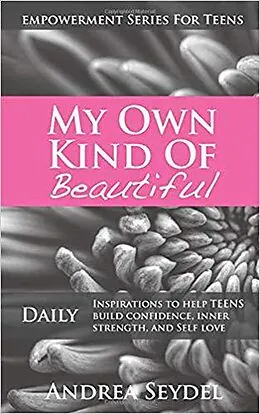 E-Book (epub) My Own Kind Of Beautiful: Daily Inspirations to Help Teens Build Confidence, Inner Strength, and Self-Love (Empowerment Series For Teens, #2) von Andrea Seydel