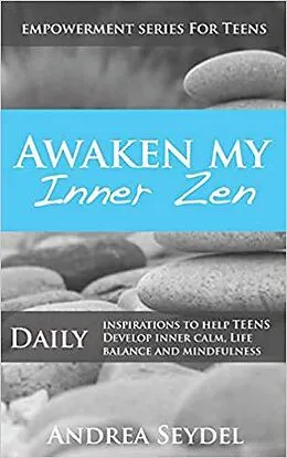 E-Book (epub) Awaken My Inner Zen: Daily Inspirations to help teens develop inner calm, life balance, and mindfulness (Empowerment Series For Teens) von Andrea Seydel