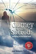 E-Book (epub) Journey to the Sacred: Mending a Fractured Soul von Jane A. Simington Ph. D.