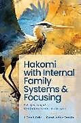 Couverture cartonnée Hakomi with Internal Family Systems and Focusing: A Deeper Look at Mindfulness-Centered Therapies de Carol Ladas-Gaskin, J. David Cole