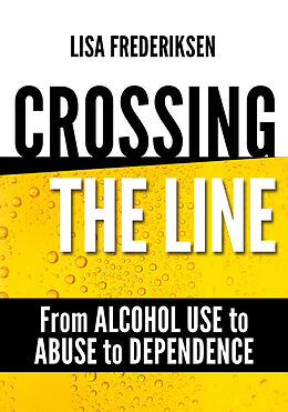 E-Book (epub) Crossing the Line From Alcohol Use to Abuse to Dependence von Lisa Frederiksen