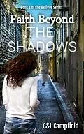 E-Book (epub) Faith Beyond the Shadows (bELIEVE., #1) von Charlene Campfield, Leon Campfield
