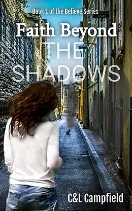 E-Book (epub) Faith Beyond the Shadows (bELIEVE., #1) von Charlene Campfield, Leon Campfield