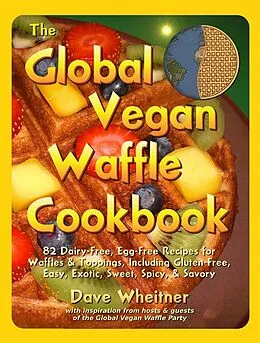 E-Book (epub) Global Vegan Waffle Cookbook von Dave Wheitner