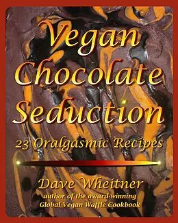 E-Book (epub) Vegan Chocolate Seduction von Dave Wheitner