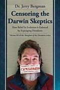 Couverture cartonnée Censoring the Darwin Skeptics: How Belief in Evolution Is Enforced by Eliminating Dissidents de Jerry Bergman