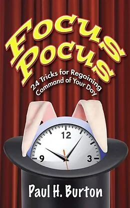E-Book (epub) Focus Pocus: 24 Tricks for Regaining Command of Your Day von Paul Burton