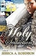 Kartonierter Einband Holy Seduction (Peace in the Storm Publishing Presents) von Jessica A. Robinson