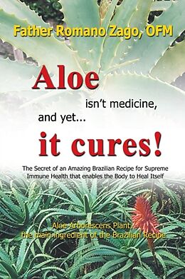 Kartonierter Einband Aloe Isn't Medicine and Yet... it Cures! von Ofm Father Romano Zago