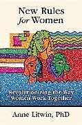Livre Relié New Rules for Women: Revolutionizing the Way Women Work Together de Anne Litwin, PhD