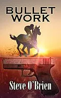 E-Book (epub) Bullet Work von Steve O'Brien
