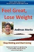 Kartonierter Einband Feel Great, Lose Weight von Andreas Moritz