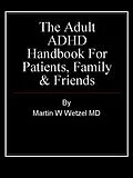 ePUB Adult ADHD Handbook for Patients, Family & Friends von Martin W. Wetzel MD