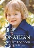 E-Book (epub) Jonathan, You Left Too Soon von David B Biebel