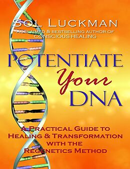 E-Book (epub) Potentiate Your DNA: A Practical Guide to Healing & Transformation with the Regenetics Method von Sol Luckman