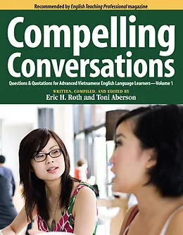 E-Book (epub) Compelling Conversations: Questions & Quotations for Advanced Vietnamese English Language Learners von Eric H. Roth