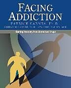 Kartonierter Einband Facing Addiction: Starting Recovery from Alcohol and Drugs von Patrick Carnes, Stefanie Carnes, John Bailey