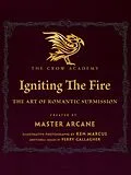 E-Book (epub) Igniting The Fire: The Art of Romantic Submission (The Crow Academy, #1) von Master Arcane
