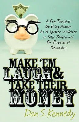 E-Book (epub) Make 'Em Laugh & Take Their Money von Dan S. Kennedy