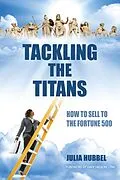 E-Book (epub) Tackling the Titans: How to Sell to the Fortune 500 von Julia Hubbel