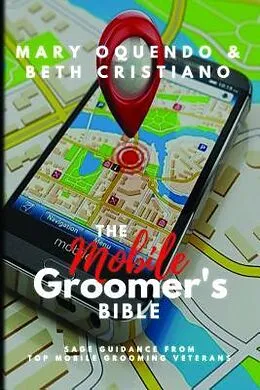 E-Book (epub) The Mobile Groomer's Bible von Mary Oquendo, Beth Cristiano