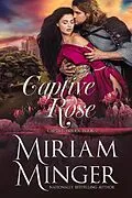 E-Book (epub) Captive Rose (Captive Brides, #2) von Miriam Minger