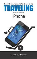 E-Book (epub) Cheapskate's Guide To Traveling With Your iPhone von Marcel Brown