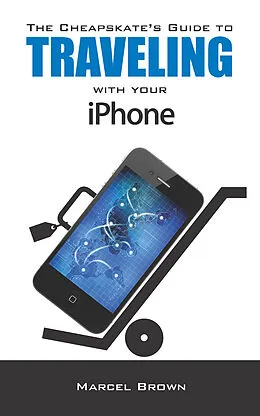 E-Book (epub) Cheapskate's Guide To Traveling With Your iPhone von Marcel Brown