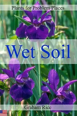 E-Book (epub) Plants for Problem Places: Wet Soil [North American Edition] von Graham Rice