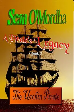 E-Book (epub) Pirate's Legacy 2: The Urchin Pirate von Sean Patrick O'Mordha