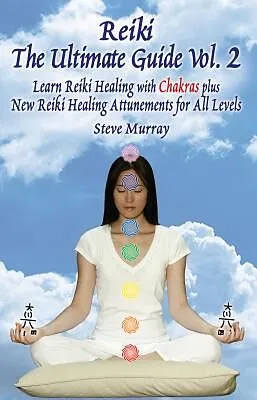 E-Book (epub) Reiki The Ultimate Guide, Vol. 2 Learn Reiki Healing with Chakras, plus New Reiki Healing Attunements for All Levels von Steven Murray