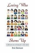 Couverture cartonnée Loving Who Shows Up de Eric Dowsett