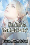 E-Book (epub) When You Pray, What Should You Say? von Kristine Marie Mulholland