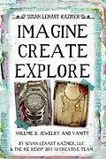 E-Book (epub) Imagine Create Explore Volume 2: Jewelry and Vanity von Llc Susan Lenart Kazmer