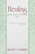 E-Book (epub) Healing: More Than A Theory von Becky Combee