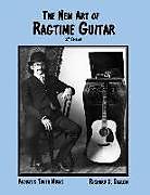 Kartonierter Einband The New Art of Ragtime Guitar: 2nd Edition von Judith A. McClarin, Richard S. Saslow