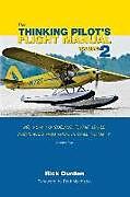 Couverture cartonnée The Thinking Pilot's Flight Manual: Or, How to Survive Flying Little Airplanes and Have a Ball Doing It, Volume 2 de Rick Durden