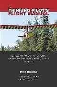 Kartonierter Einband The Thinking Pilot's Flight Manual: Or, How to Survive Flying Little Airplanes and Have a Ball Doing It, Vol. 3 von Rick Durden