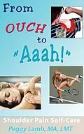 E-Book (epub) From Ouch to Aaah! Shoulder Pain Self-Care von Peggy Lamb