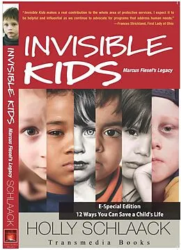 E-Book (epub) Invisible Kids Marcus Fiesel's Legacy: 12 Ways You Can Save a Child's Life von Holly Schlaack