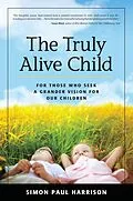 E-Book (epub) Truly Alive Child: For Those Who Seek a Grander Vision for Our Children von Simon Harrison